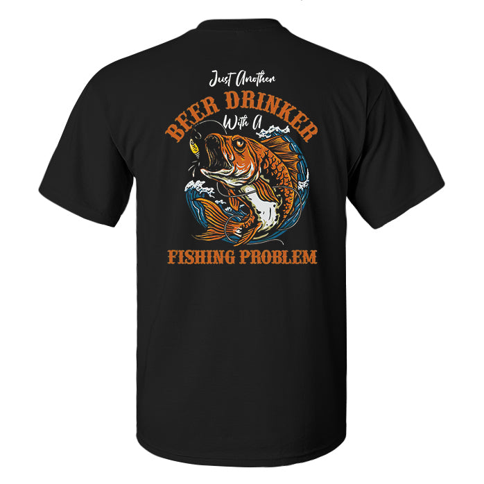 Just Another Beer Drinker With A Fishing Problem Printed Men's T-shirt