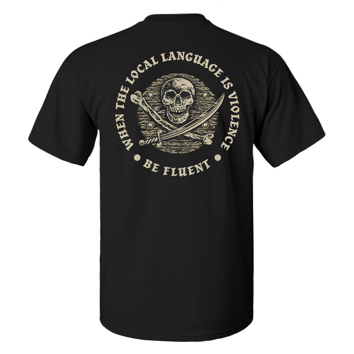 When The Local Language Is Violence Be Fluent Printed Men's T-shirt