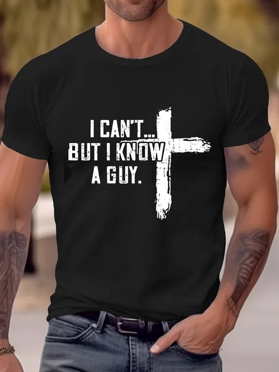 I Can't But I Know A Guy Men's Round Neck T-Shirt Faith Cross Stretch Top Big Tall