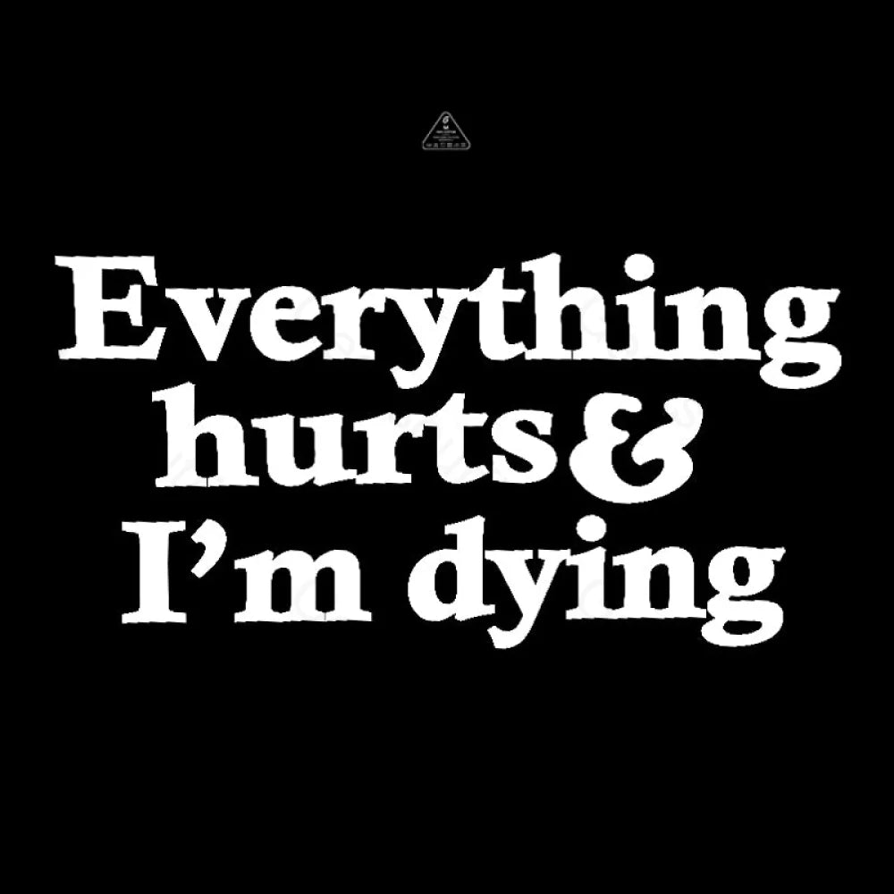 Everything Hurts And I’m Dying T-Shirt