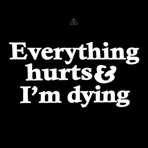 Everything Hurts And I’m Dying T-Shirt