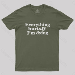 Everything Hurts And I’m Dying T-Shirt Army Green / S