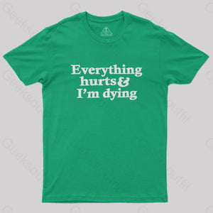 Everything Hurts And I’m Dying T-Shirt Green / S