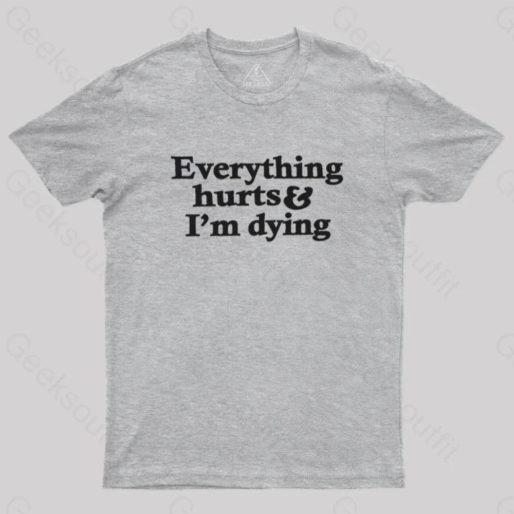 Everything Hurts And I’m Dying T-Shirt Grey / S