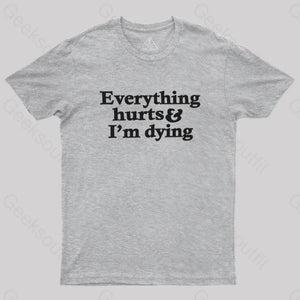 Everything Hurts And I’m Dying T-Shirt Grey / S