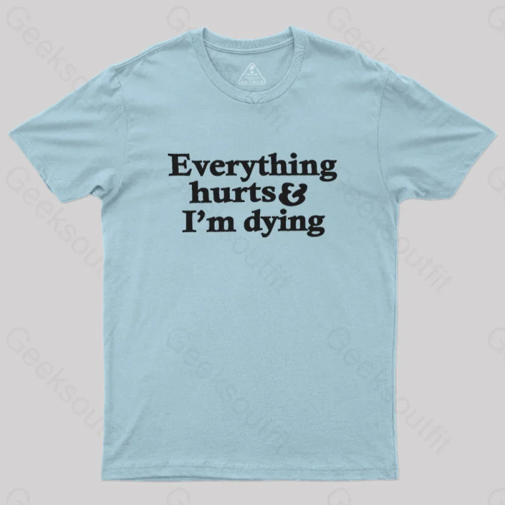 Everything Hurts And I’m Dying T-Shirt Light Blue / S