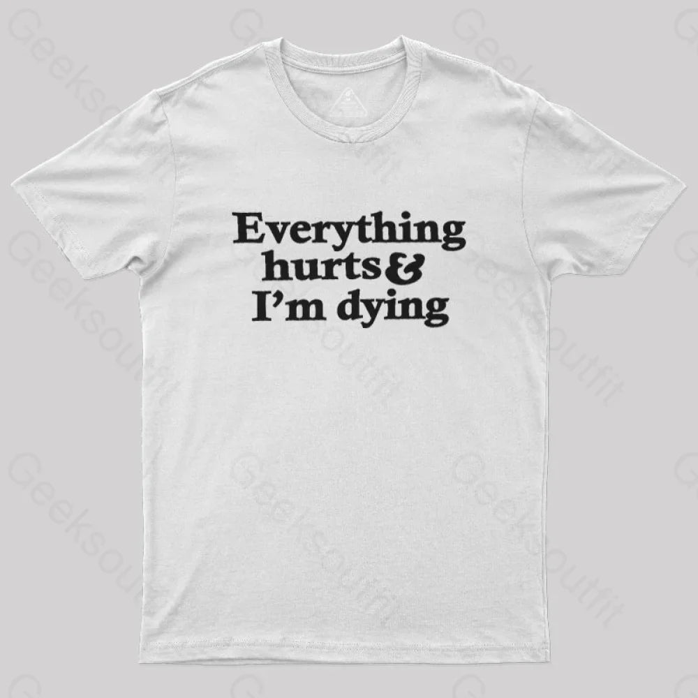 Everything Hurts And I’m Dying T-Shirt White / S