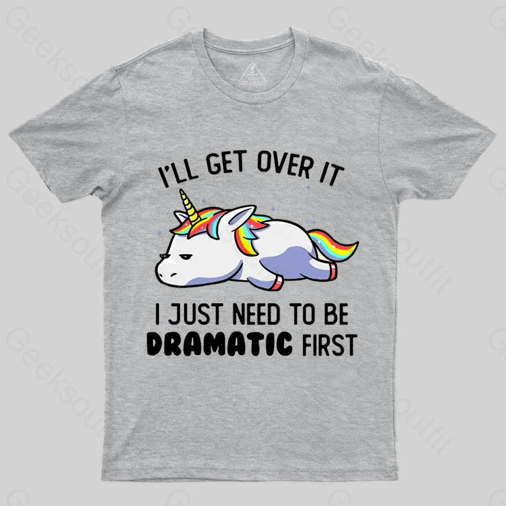 I Just Need To Be Dramatic T-shirt - Geeksoutfit