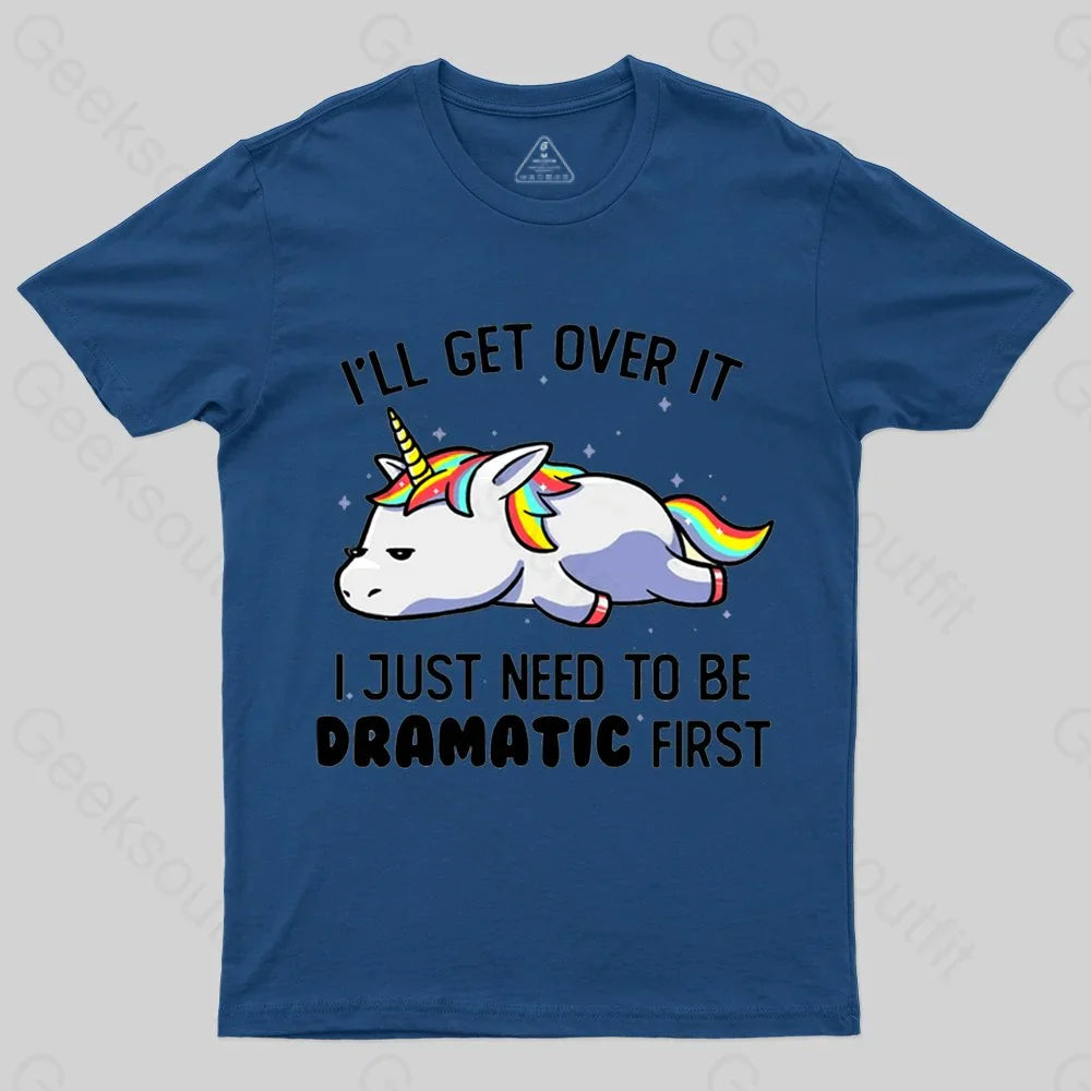 I Just Need To Be Dramatic T-shirt - Geeksoutfit