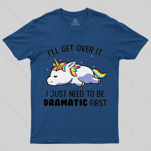 I Just Need To Be Dramatic T-shirt - Geeksoutfit