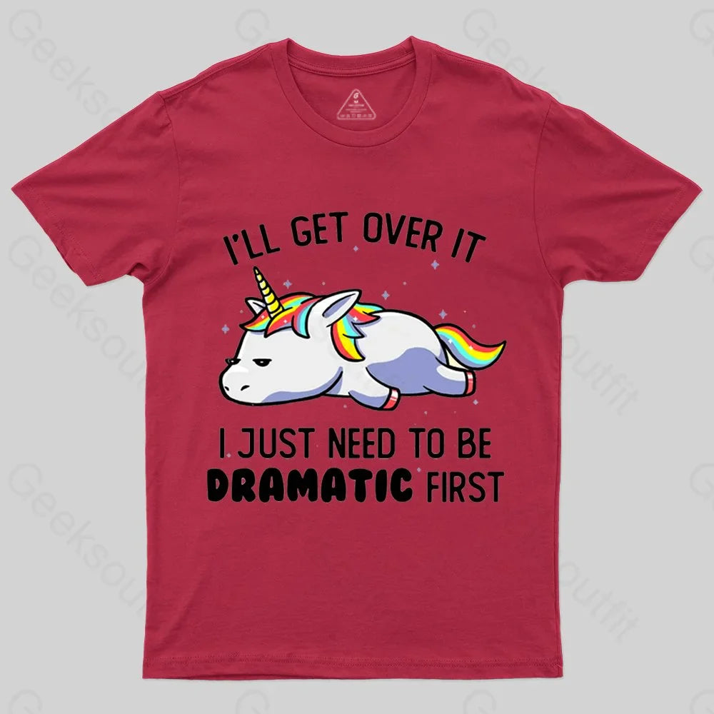 I Just Need To Be Dramatic T-shirt - Geeksoutfit