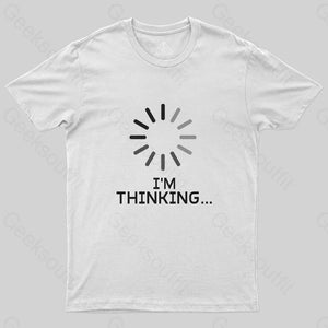 I'm Thinking Loading T-Shirt - Geeksoutfit