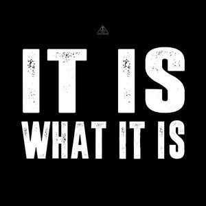 IT IS WHAT IT IS T-Shirt - Geeksoutfit