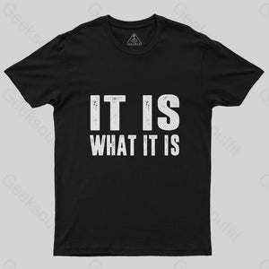 IT IS WHAT IT IS T-Shirt - Geeksoutfit