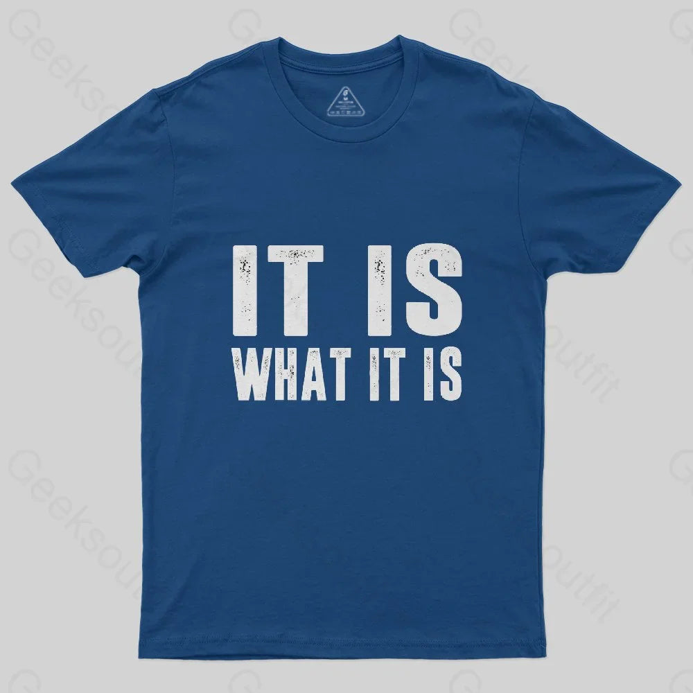 IT IS WHAT IT IS T-Shirt - Geeksoutfit