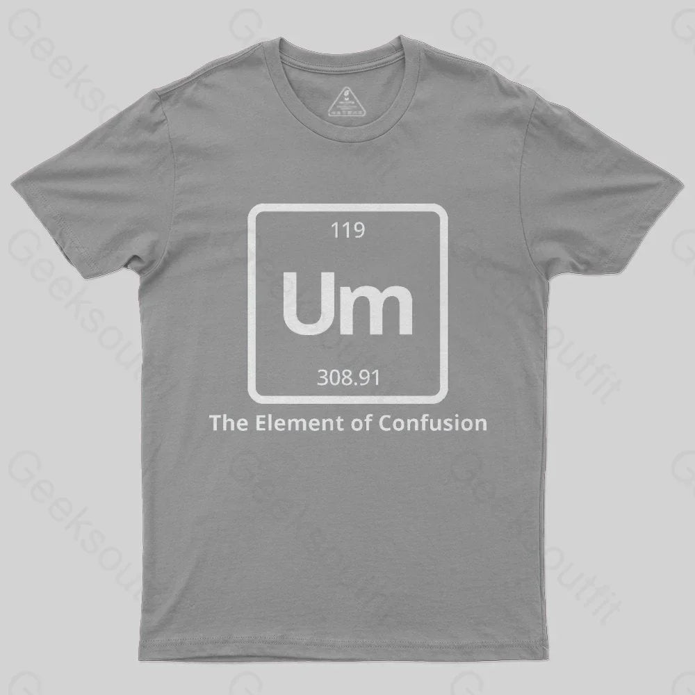 Um The Element of Confusion T-Shirt - Geeksoutfit