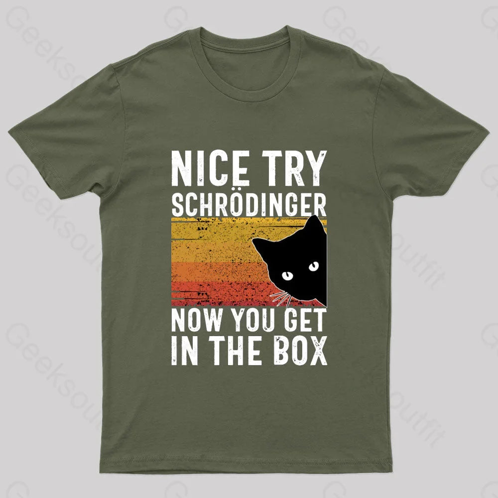 You Get Schrodinger’s Cat In The Box Nerd T-Shirt Army Green / S