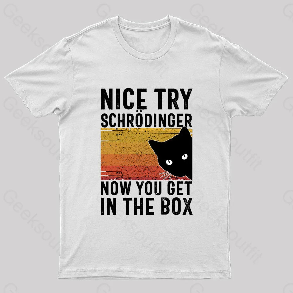 You Get Schrodinger’s Cat In The Box Nerd T-Shirt White / S