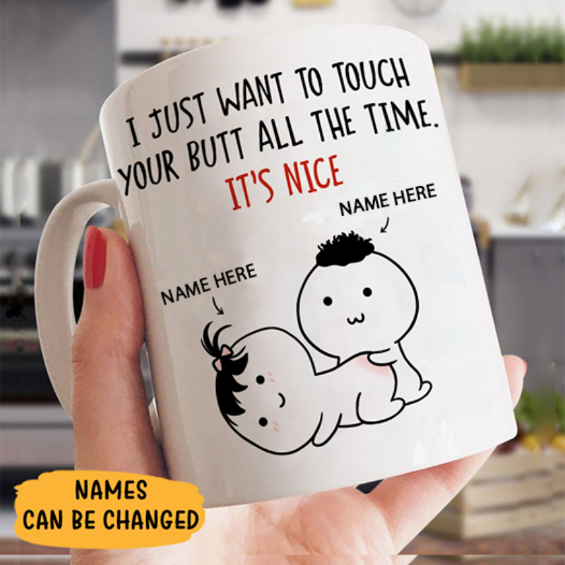 Just Want To Touch Your Butt All The Time Mug